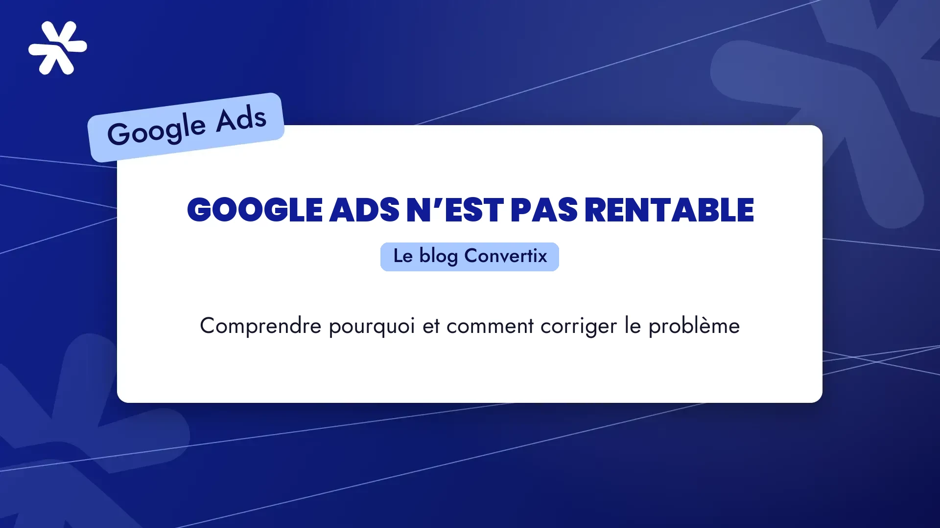 Google Ads n’est pas rentable : comprendre pourquoi et comment corriger le problème