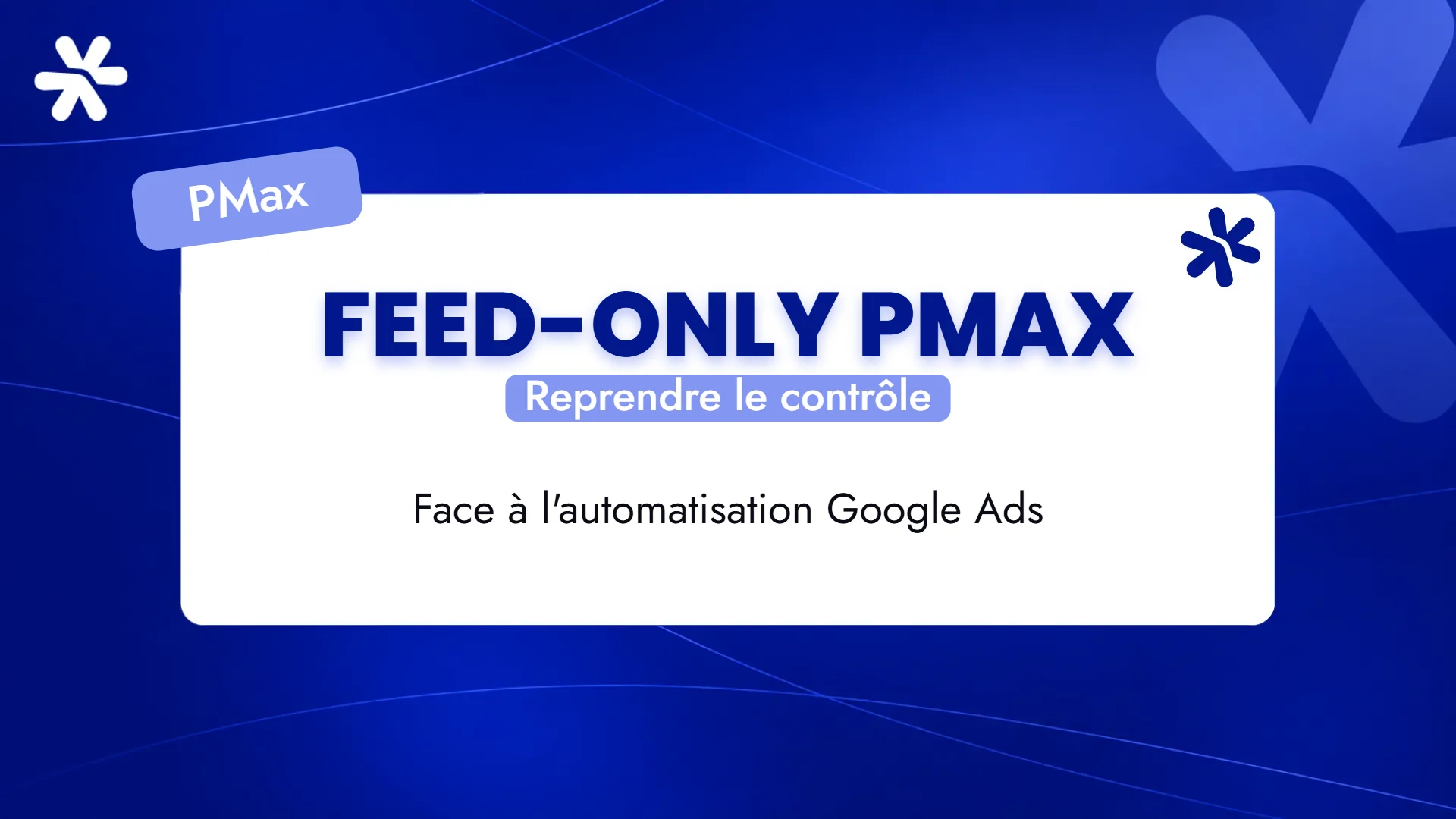 Feed-only PMax – Reprendre le contrôle