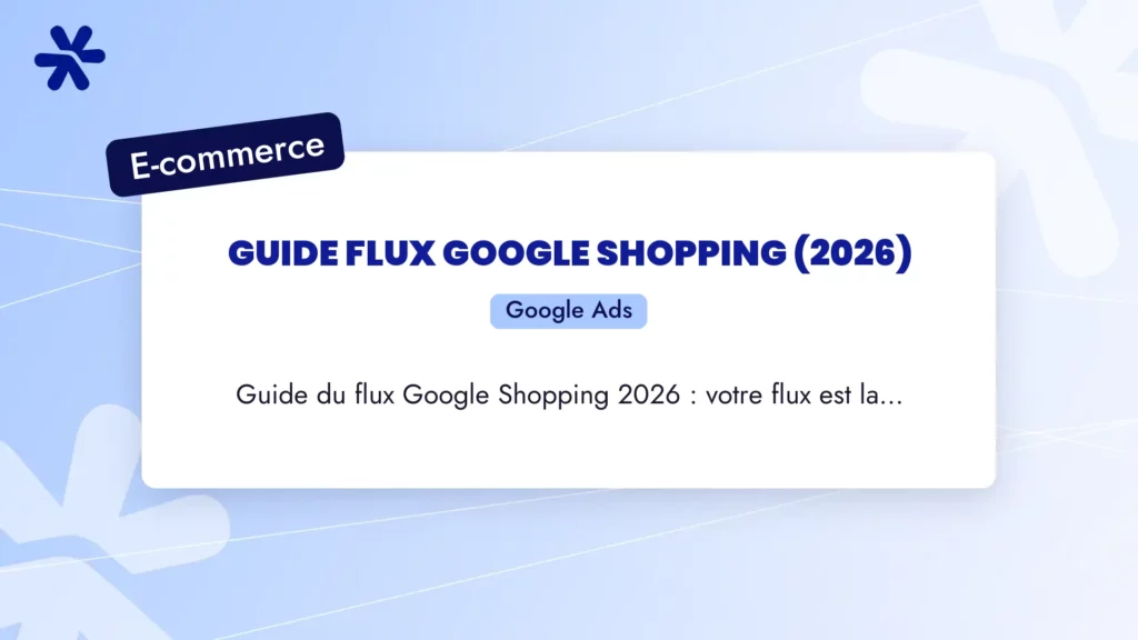 Guide flux Google Shopping (2026)