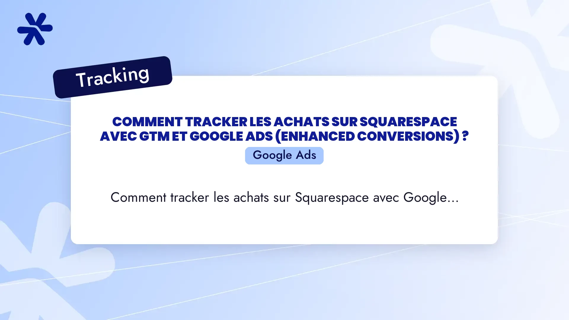 Comment tracker les achats sur Squarespace avec GTM et Google Ads (Enhanced Conversions) ?