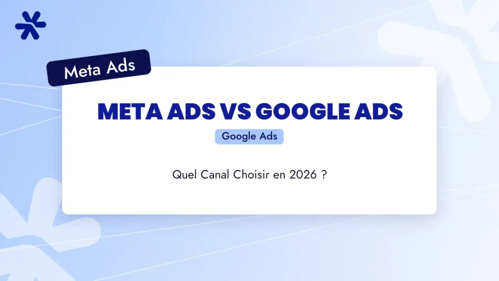 Meta Ads vs Google Ads : Quel Canal Choisir en 2026 ?