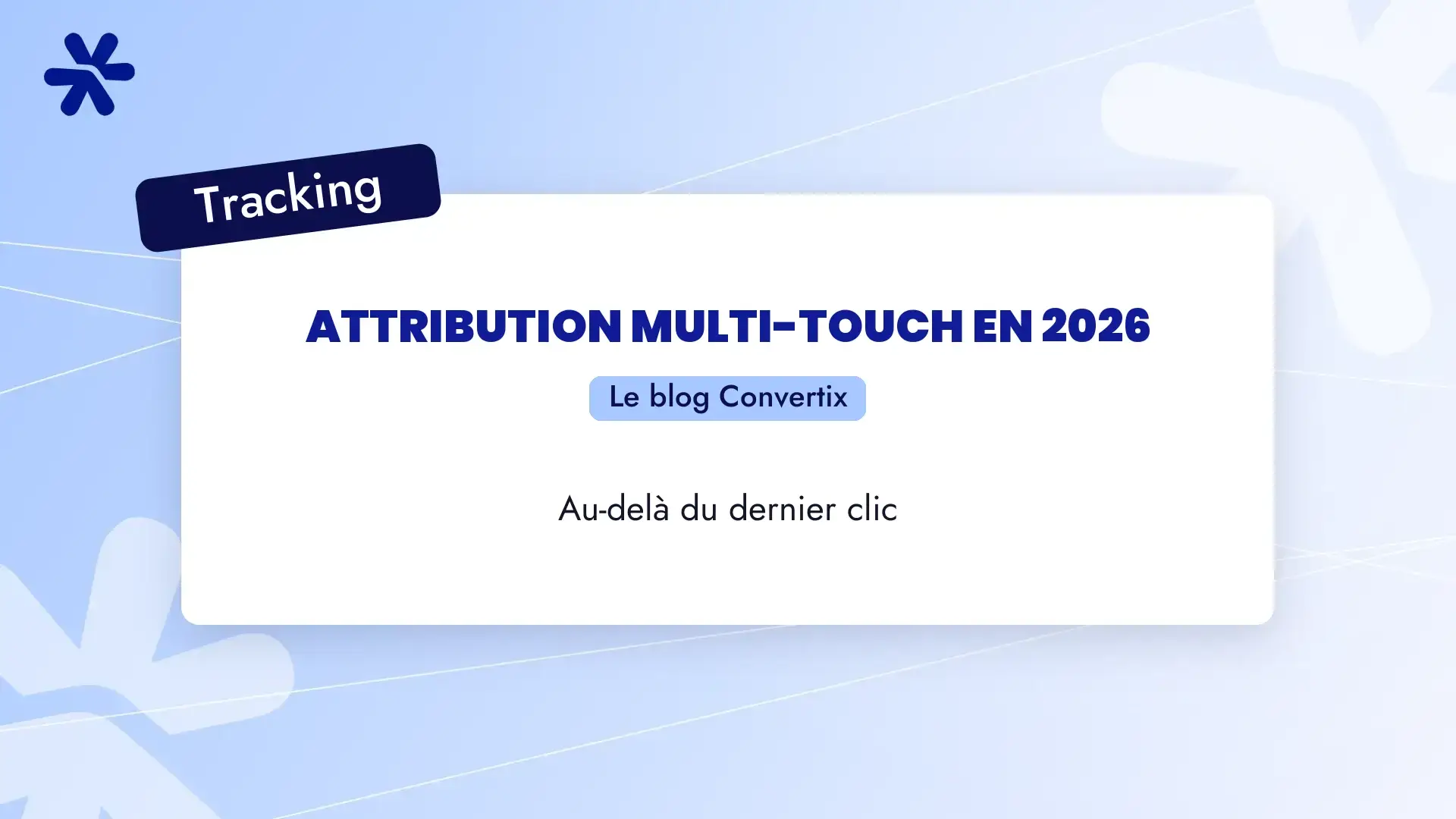 Attribution multi-touch en 2026 : au-delà du dernier clic