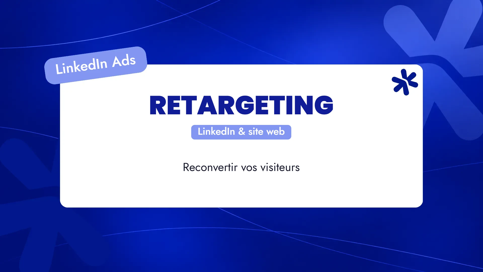 LinkedIn Ads retargeting : reconvertir vos visiteurs LinkedIn et site web