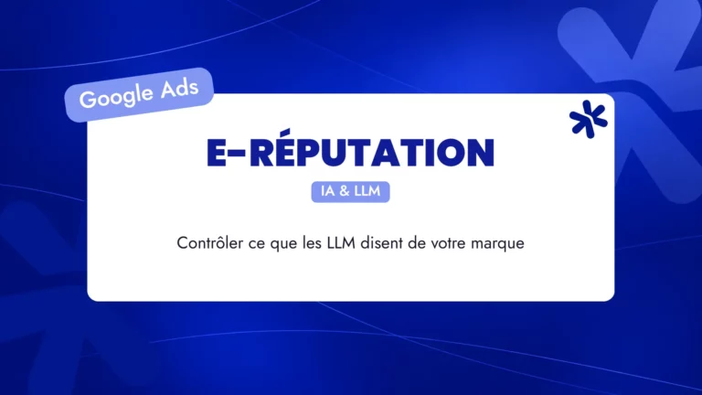 E-réputation et IA : contrôler ce que les LLM disent de votre marque