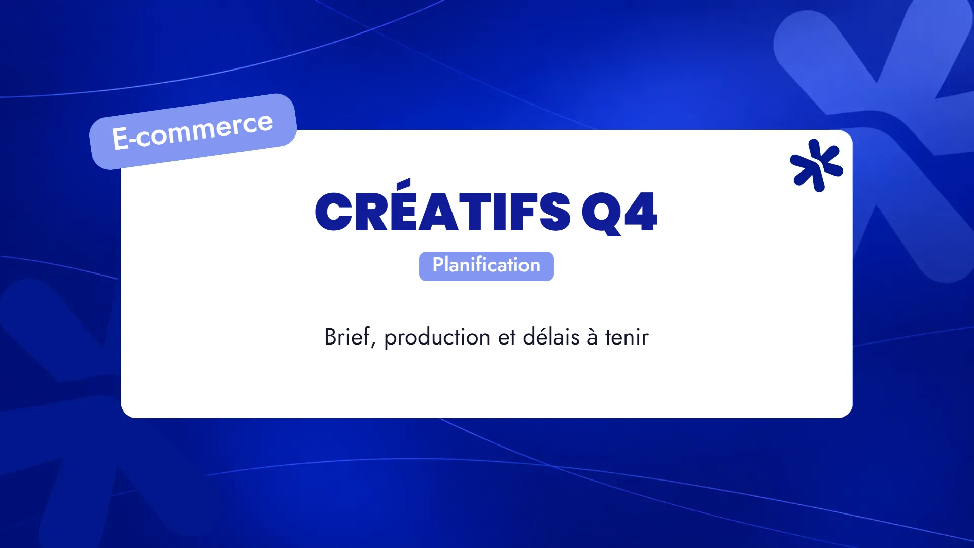 Planification créative Q4 : brief, production et délais à tenir