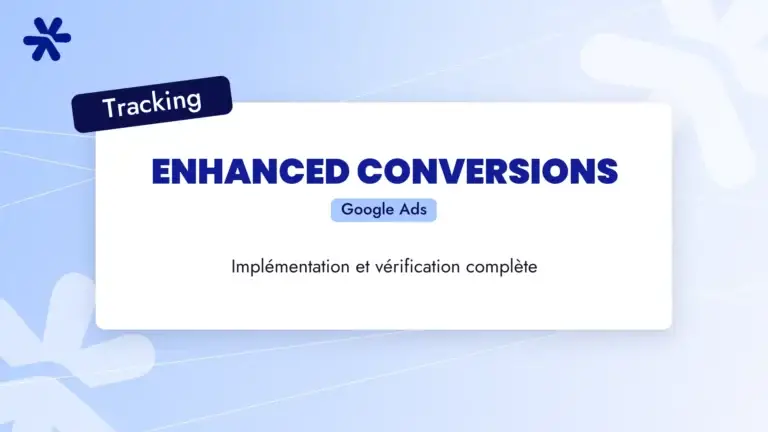 Enhanced Conversions Google Ads : implémentation et vérification complète