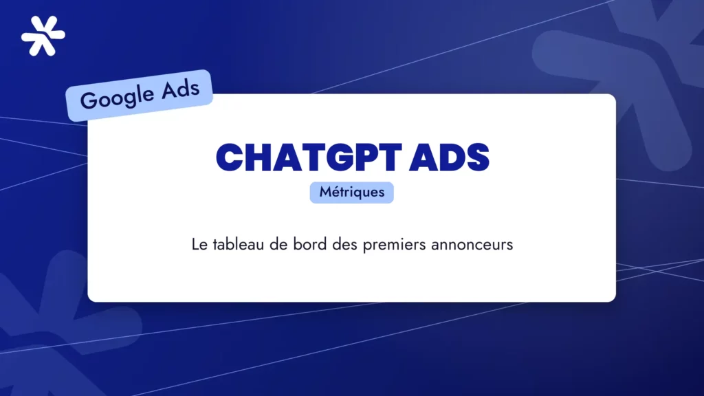 ChatGPT Ads : métriques et tableau de bord pour les premiers annonceurs