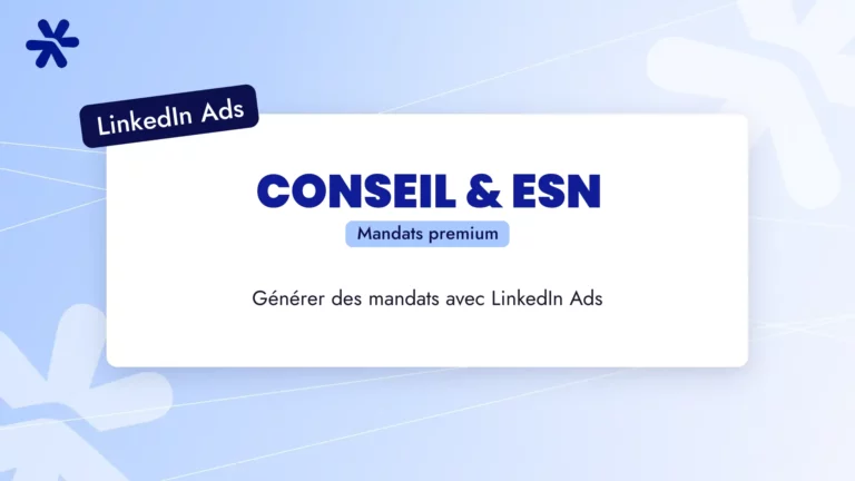 LinkedIn Ads pour les cabinets de conseil et ESN : générer des mandats premium