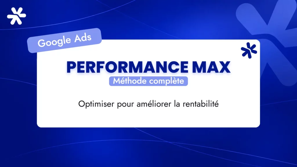 Performance Max – Méthode complète