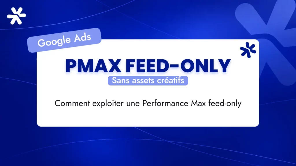 PMax Feed-Only – Sans assets créatifs